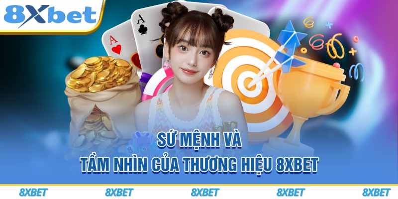 8XBET VIP ⚡ Mở Tài Khoản Nhanh 1 Phút, Rinh Thưởng Chào Mừng Tới 888K 6 Sứ mệnh và tầm nhìn của thương hiệu 8xbet